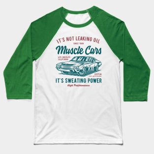 It's Not Leaking Oil Sweating Power American Muscle Car Lover Baseball T-Shirt